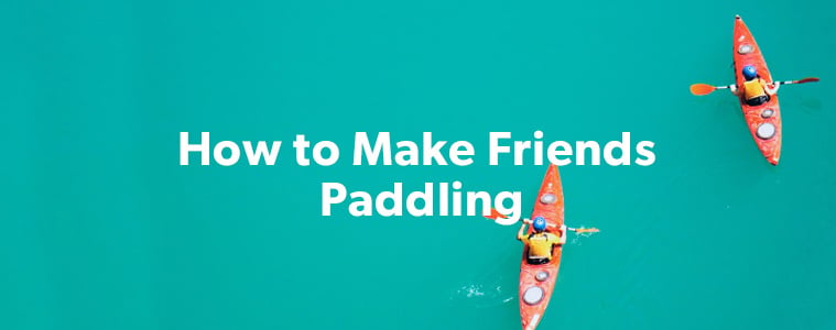 How to Make Friends Paddling